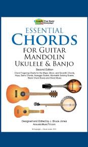 Essential Chords For Guitar Mandolin Ukulele And Banjo 2nd Ed Chord Fingering Charts For Major Minor And Seventh Chords Keys Barre Chords