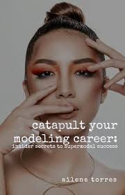 Catapult Your Modeling Career: Insider Secrets to Supermodel Success See  more