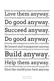People Are Unreasonable Illogical And Self Centered Love Them Anyway If You Do Good People May Accuse Social Work Quotes Work Quotes Inspirational Quotes