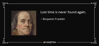 Benjamin Franklin Quote Lost Time Is Never Found Again