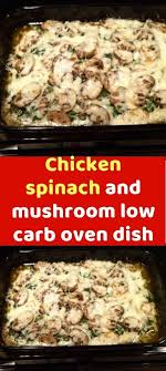 Chicken Spinach And Mushroom Low Carb Oven Dish Delicious Recipe Oven Dishes Recipes Recipes Spinach Stuffed Mushrooms