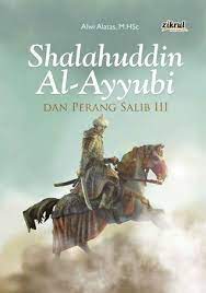 Dialah pahlawan sekaligus pemimpin sejati yang memiliki kepribadian nyaris sempurna. Shalahuddin Al Ayyubi Dan Perang Salib Iii By Alwi Alatas