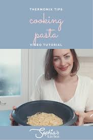 Pasta In Your Thermomix Sophia S Kitchen How To Cook Pasta Thermomix Recipes Cooking
