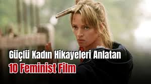 Güçlü Kadın Filmleri: Etkileyici Kadın Hikayeleri Anlatan 10 Film