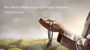 Tata cara dan doa sholat dhuha. Doa Sholat Dhuha Latin Arab Artinya Dengan Niat Dan Tata Caranya
