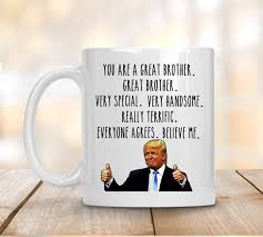 Unique Birthday Gift For Brother In Law You Are A Great Brother Coffee Mug Brother Gift Funny Gift For Brother Funny Trump Mug Trump Coffee Mug Birthday Gift Funny Father Gifts Funny Grandpa Gift Funny Gifts For Dad
