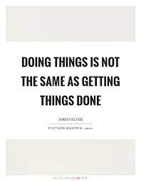 Doing Things Is Not The Same As Getting Things Done Picture Quotes