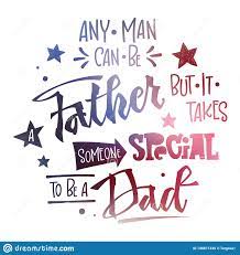 Any Man Can Be A Father But It Takes Someone Special To Be A Dad Quote Fathers Day Phrase Hand Drawn Script Stile Hand Stock Vector Illustration Of Hand Drawn 148871445