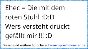 She turns to the japanese, for the. Ehec Die Mit Dem Roten Stuhl D Dwers Versteht Druckt Gefallt Mir D Spruchmonster De