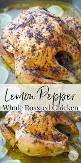 Lemon Pepper Whole Roasted Chicken Recipe Roast Chicken Dinner Whole Chicken Recipes Oven Stuffed Peppers