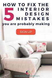 Are You Familiar With These Interior Design Mistakes To Avoid If You Are Fear Not Sign Up To Get This Diy Interior Decor Home Design Diy Decorating Mistakes