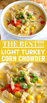 Light Turkey Or Chicken Corn Chowder Recipe Recipe Turkey Soup Recipe Leftover Turkey Recipes Chowder Recipes