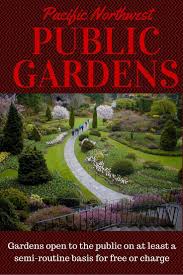 Public Gardens In The Pacific Northwest Resource List Something To Discover In 2020 Public Garden Northwest Garden Public