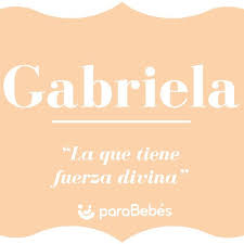 Significado Del Nombre Gabriela Origen Personalidad Santoral Popularidad