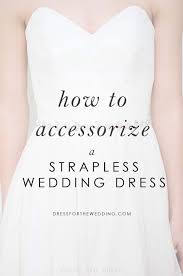 How To Accessorize A Strapless Wedding Dress Dress For The Wedding Bridal Jewelry Ideas Strapless Dress Strapless Wedding Dress Jewelry Strapless Wedding Dress Hair