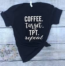 Coffee Target Tpt Repeat Womens Shirt Womens T Shirt Teacher Shirt Teacher Clothing Back To School Teacher Appreciation