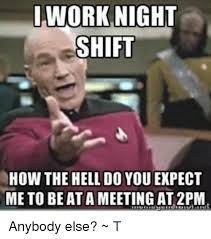 25 Best Memes About Working Night Shift Working Night Shift Memes