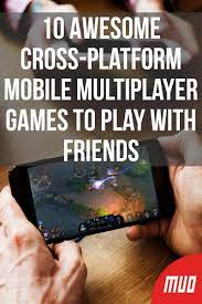 10 Cross Platform Mobile Multiplayer Games To Play With Friends Multiplayer Games Best Android Games Games To Play
