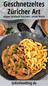Geschnetzeltes Zuricher Art Mit Spatzle Lydiasfoodblog Rezept Geschnetzeltes Mit Pilzen Geschnetzeltes Rezepte