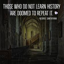 Those Who Do Not Learn History In 2020 Learn History History Quotes George Santayana Quotes