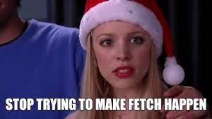 Maybe you would like to learn more about one of these? Stop Trying To Make Fetch Happen Seriously Though Stop Trying And Just By Elizabeth Zevin Medium