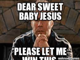 We did not find results for: Dear Sweet Baby Jesus Please Let Me Win Tuisweknowmemes Sports Betting Dear Sweet Baby Jesus Please Let Me Win This Jesus Meme On Me Me