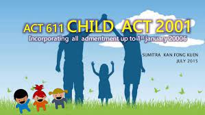 Care and protection against child abuse: Malaysian Law Act 611 Child Act 2001