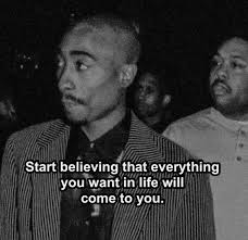 Start believing that everything you want in life will come cometoyou. to to  you.