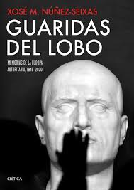Guaridas del lobo: Memorias de la Europa autoritaria, 1945-2020 : Núñez  Seixas, Xosé M.: Amazon.fr: Livres