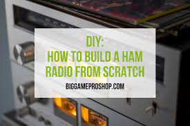 Get on the air and let's celebrate our immense privileges! Diy How To Build A Ham Radio From Scratch 5 Main Components Big Game Pro Shop