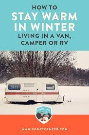 We finally had to make some changes around the camper to help withstand the. How To Stay Warm In Winter When You Live In A Van Or Trailer Plus Alternatives For Toughing Out The Cold Weather Cometcamper
