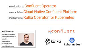 Confluent Operator As Cloud Native Kafka Operator For Kubernetes