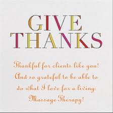 Give Thanks Thankful For Clients Like You And So Grateful To Be Able To Do What I Love For A Living Ma Massage Therapy Quotes Massage Quotes Massage Therapy