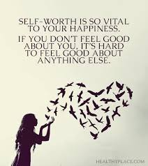 Positive Quote Self Worth Is So Vital To Your Happiness If You Don T Feel Good About You It S Hard To Feel Good Abou Life Quotes Positive Quotes Best Quotes