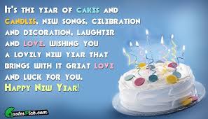 It S The Year Of Cakes And Candles New Songs Celebration And Decoration Laughter And Love Wishing You A Lovely New Year Tha Cake Cake Quotes Happy New Year