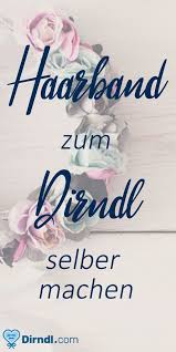 Haarband Selber Machen Passender Kopfschmuck Fur Dein Dirndl Dirndl Magazin Dirndl Frisur Blumen Haarband Selber Machen Dirndl Frisuren Haarband