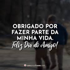 Mais do que colega, você é o meu amigo do trabalho. Obrigado Por Fazer Parte Da Minha Vida Feliz Dia Do Amigo Com Amor Frases