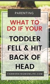Head Injuries In Children What To Do If Your Toddler Falls And Hits His Head Fab Working Mom Life Toddler Fall Working Mom Life Parenting