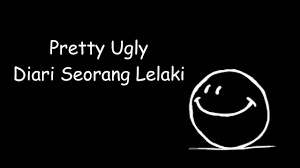 Dari semalam kutunggu fikir kau pulang ke pangkuanku kudengarkan lagu cinta pilihan terbaik kita kumainkan cd berulang lupakan segala ucapan perpisahan yang kau pinta benar dikau kucinta setiap. Pretty Ugly Diari Seorang Lelaki Youtube