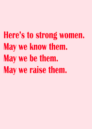 Life has knocked me down a few times, it showed me things i never wanted to see. Here S To Strong Women May We Know Them May We Be Them May We Raise Them Strong Bestrong Femini Feminist Quotes Inspirational Quotes For Women Feminism