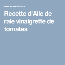 Recette D Aile De Raie Vinaigrette De Tomates Recette Aile De Raie Aile De Raie Vinaigrette
