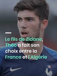 Théo Zidane choisit entre la France et l’Algérie