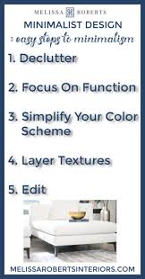 Minimalist Design 5 Easy Steps To Minimalism Melissa Roberts Interior Design Home Decor Blog