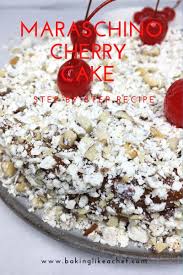 Maraschino Cherry Cake With A Cherry On Top Recipe Dessert Recipes Easy Cherry Cake Impressive Desserts