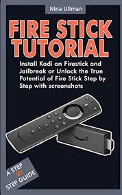 Maybe you would like to learn more about one of these? Fire Stick Tutorial Install Kodi On Firestick And Jailbreak Unlock The True Potential Of Fire Stick Step By Step With Screenshots By Ullman Nina Amazon Ae
