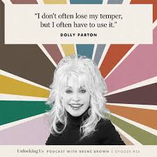 The release of 'unlocking us' couldn't have been better timed. Brene Brown One Of My Favorite Dolly Parton Quotes From Our Unlockingus Conversation Ps I Just Had To Ask Her The Burt Reynolds Question For My Grandma Who I Know Is