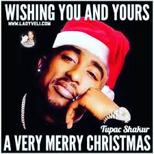 WISHING YOU AND YOURS WWW.LADYVELI.COM Tupac Shakur A VERY MERRY CHRISTMAS