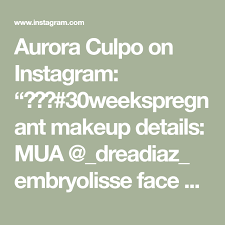 Aurora Culpo On Instagram 30weekspregnant Makeup Details Mua Dreadiaz Embryolisse Face Cream Laura Mercier Power Primer Laura Mercier Silk Cream In 2020