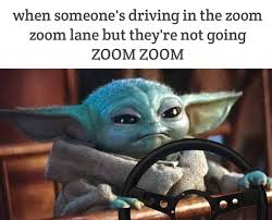 Ah, this classic meme never gets old. Zoom Zoom Memes