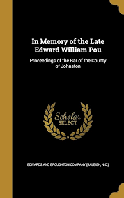 In Memory of the Late Edward William Pou: Proceedings of the Bar of the  County of Johnston: Edwards and Broughton Company (Raleigh: 9781373076977:  Amazon.com: Books